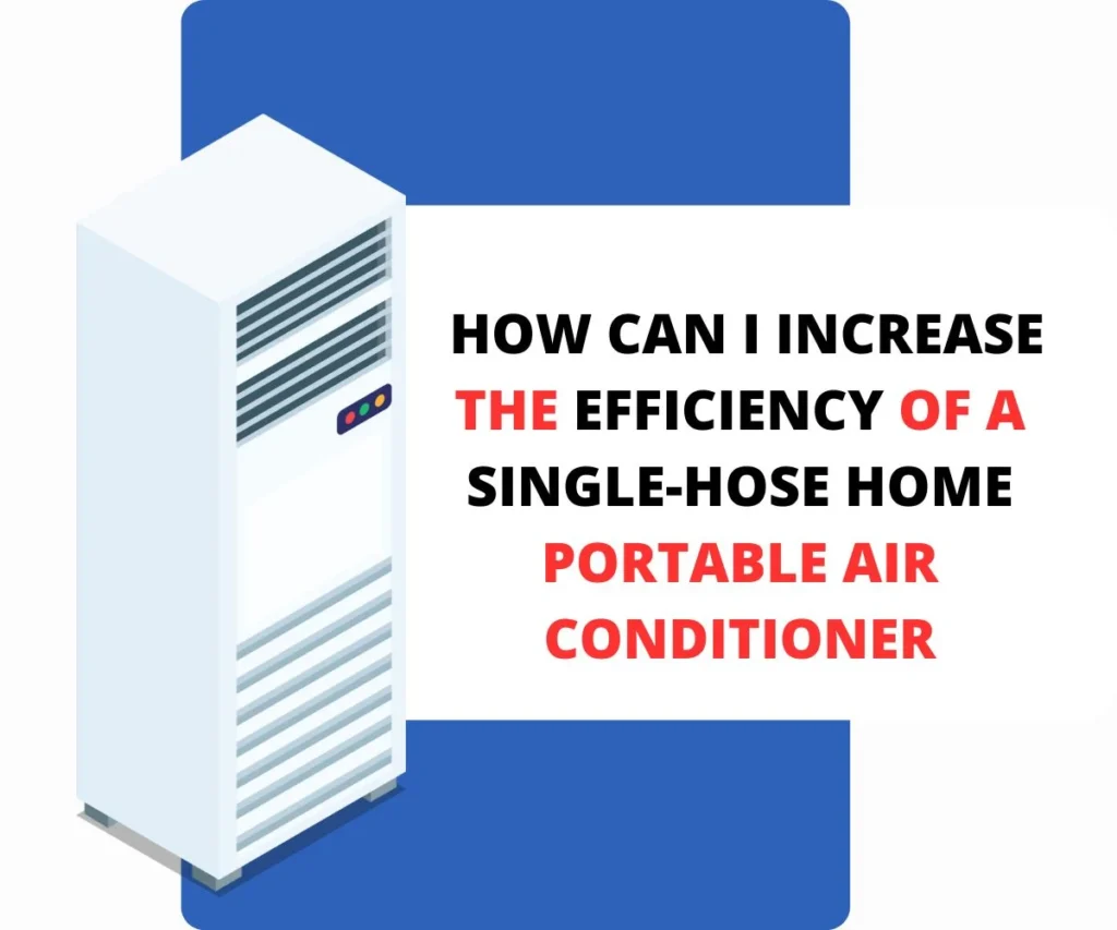 How Can I Increase The Efficiency of a Single-Hose Home Portable Air Conditioner