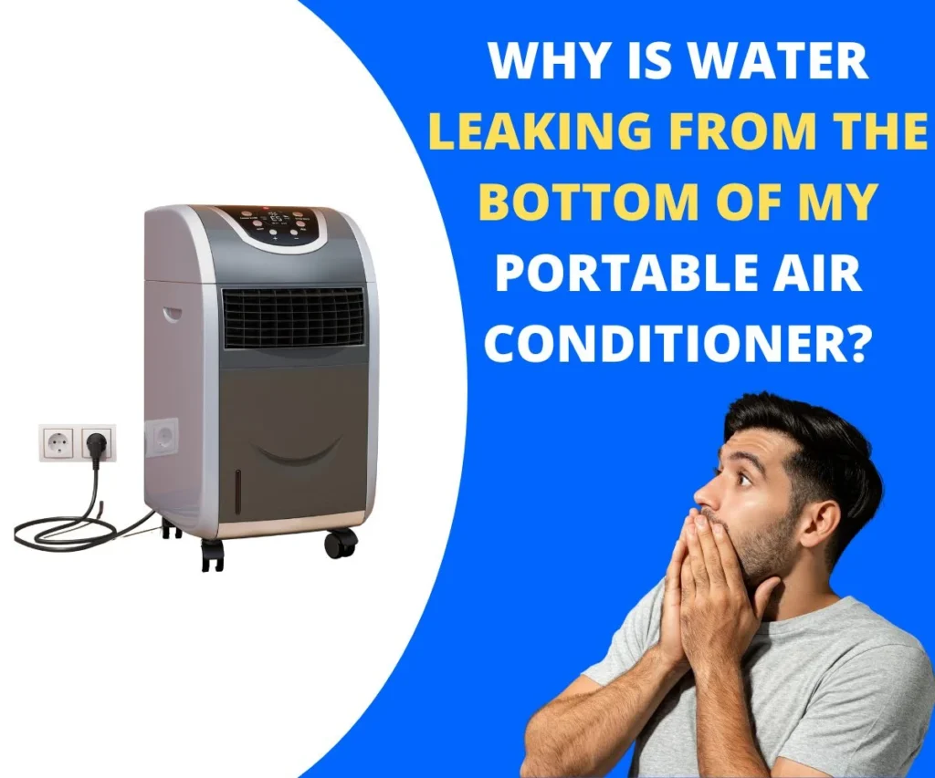 Why Is Water Leaking From The Bottom Of My Portable Air Conditioner ?